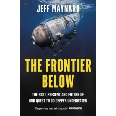 Afbeelding van The Frontier Below: Past, Present and Future of Our Quest to Go Deeper Underwater