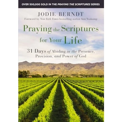 Afbeelding van Praying the Scriptures for Your Life: 31 Days of Abiding in Presence, Provision, and Power God