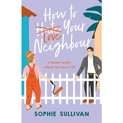 Afbeelding van How to Love Your Neighbour: A sparkling enemies lovers rom com