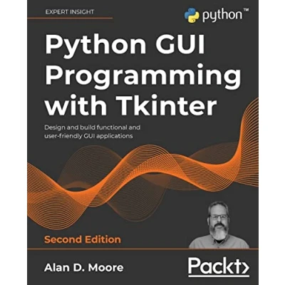 Afbeelding van Python GUI Programming with Tkinter Second Edition: Design and build functional user friendly applications