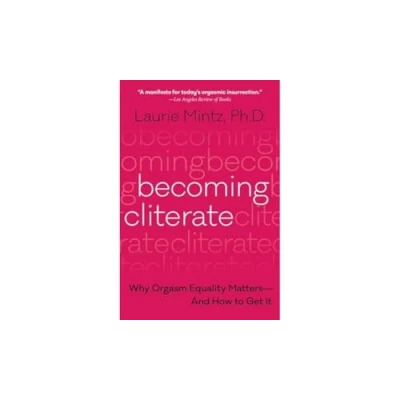 Afbeelding van Becoming Cliterate: Why Orgasm Equality Matters and How to Get it