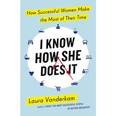 Afbeelding van I Know How She Does It: Successful Women Make the Most of their Time