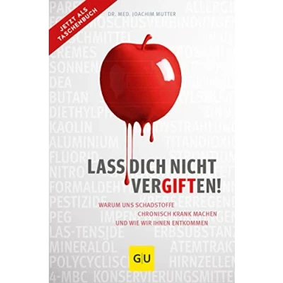 Afbeelding van Lass dich nicht vergiften!: Warum uns Schadstoffe chronisch krank machen und wie wir ihnen entkommen