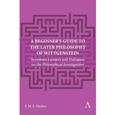 Afbeelding van A Beginner&#039;s Guide to the Later Philosophy of Wittgenstein: Seventeen Lectures and Dialogues on Philosophical Investigations: 1
