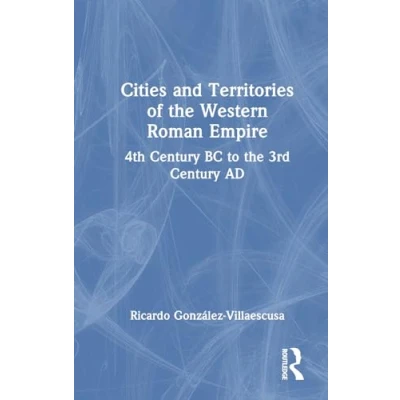 Afbeelding van Cities and Territories of the Western Roman Empire: 4th Century BC to 3rd AD
