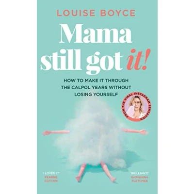 Afbeelding van Mama Still Got It: How to Make It Through the Calpol Years Without Losing Yourself