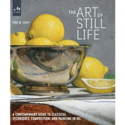 Afbeelding van The Art of Still Life: A Contemporary Guide to Classical Techniques, Composition, and Painting in Oil