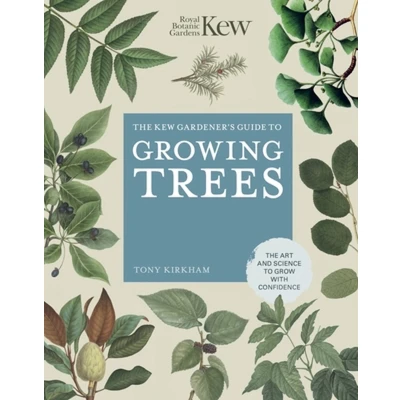 Afbeelding van The Kew Gardener&#039;s Guide to Growing Trees: Art and Science grow with confidence (Volume 9)
