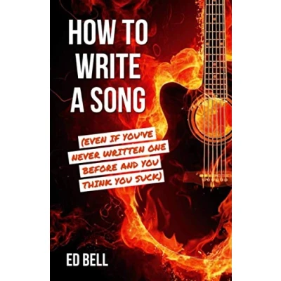 Afbeelding van How to Write a Song (Even If You&#039;ve Never Written One Before and You Think Suck)