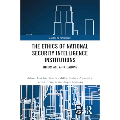 Afbeelding van The Ethics of National Security Intelligence Institutions: Theory and Applications