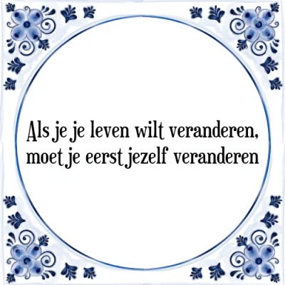 Afbeelding van Als je leven wilt veranderen, moet eerst Tegeltje + Spreuk