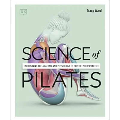 Afbeelding van Science of Pilates: Understand the Anatomy and Physiology to Perfect Your Practice