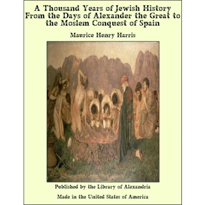 Afbeelding van A Thousand Years of Jewish History From the days Alexander Great to Moslem Conquest Spain