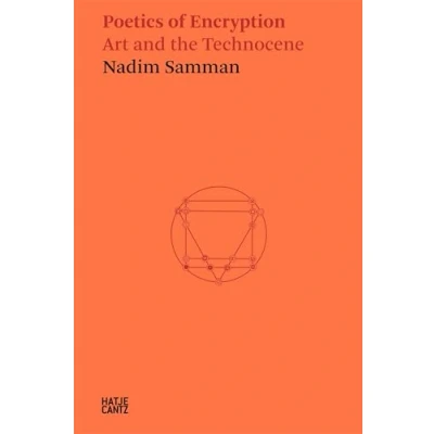 Afbeelding van Poetics of Encryption: Art and the Technocene: Nadim Samman: 20