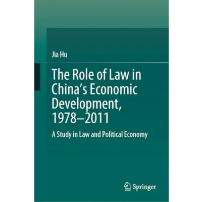 Afbeelding van The Role of Law in China’s Economic Development, 19782011: A Study and Political Economy