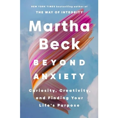Afbeelding van Beyond Anxiety: Curiosity, Creativity and Finding Your Life&#039;s Purpose
