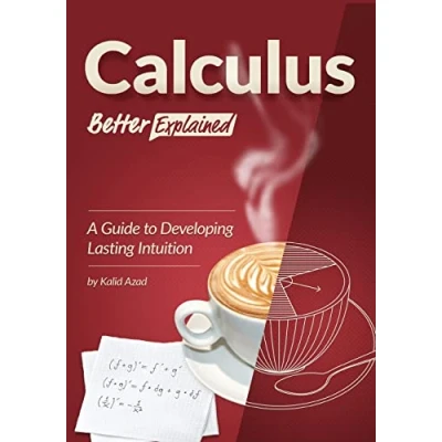 Afbeelding van Calculus, Better Explained: A Guide To Developing Lasting Intuition