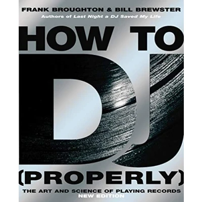Afbeelding van How to DJ (Properly): the Art and Science Of Playing Records definitive guide becoming ultimate spinning your way success