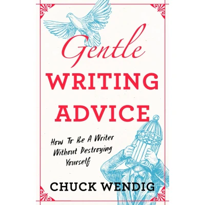 Afbeelding van Gentle Writing Advice: How to Be a Writer Without Destroying Yourself