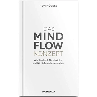 Afbeelding van Das MindFlow Konzept: Wie Sie durch Nicht Wollen und Tun alles erreichen