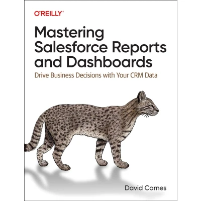 Afbeelding van Mastering Salesforce Reports and Dashboards: Drive Business Decisions with Your Crm Data