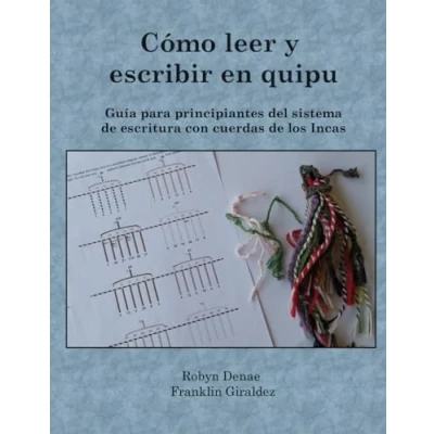 Afbeelding van Cómo leer y escribir en quipu: Guía para principiantes del sistema de escritura con cuerdas los Incas