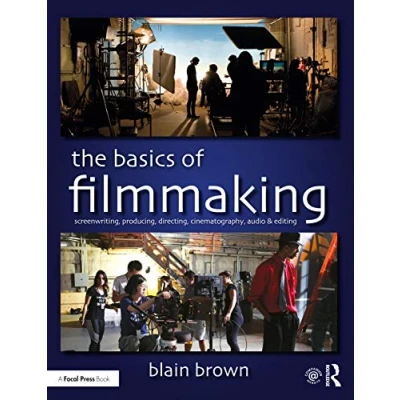 Afbeelding van The Basics of Filmmaking: Screenwriting, Producing, Directing, Cinematography, Audio, &amp; Editing