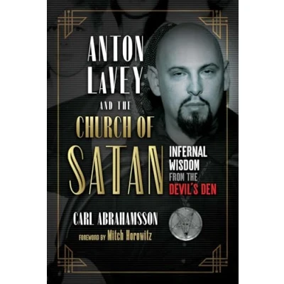 Afbeelding van Anton LaVey and the Church of Satan: Infernal Wisdom from Devil&#039;s Den