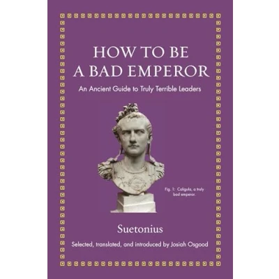 Afbeelding van How to Be a Bad Emperor: An Ancient Guide Truly Terrible Leaders