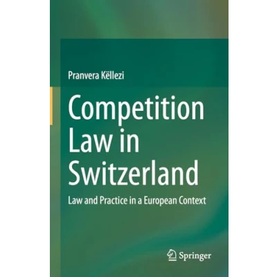 Afbeelding van Competition Law in Switzerland: and Practice a European Context