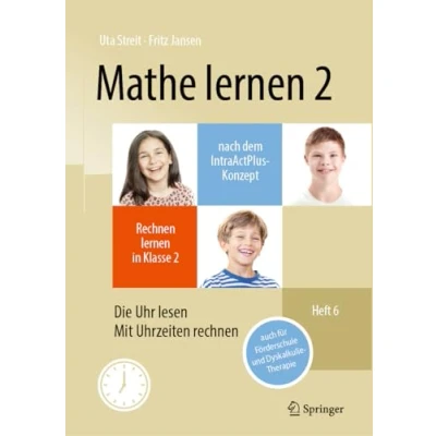 Afbeelding van Mathe lernen 2 nach dem IntraActPlus Konzept: rechnen in Klasse Heft 6: Die Uhr lesen, mit Uhrzeiten auch für Förderschule und Dyskalkulie Therapie