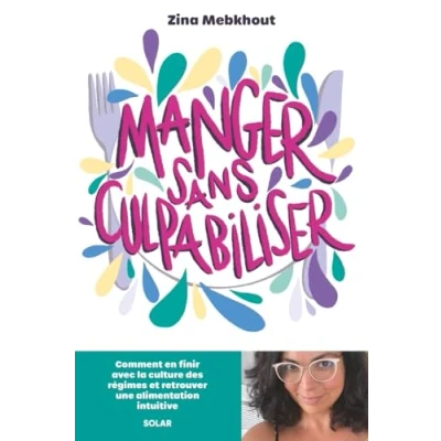 Afbeelding van Manger sans culpabiliser: Comment en finir avec la culture des régimes et retrouver une alimentation intuitive