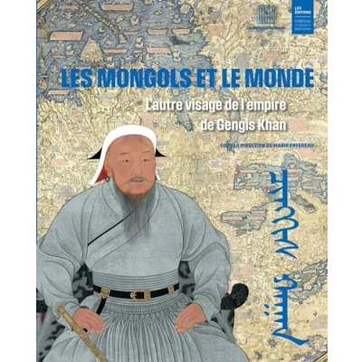 Afbeelding van Les Mongols et le monde: L&#039;autre visage de l&#039;empire Gengis Khan