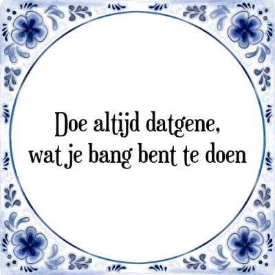 Afbeelding van Doe altijd datgene, wat je bang bent te doen Tegeltje + Spreuk