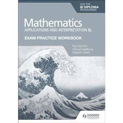 Afbeelding van Exam Practice Workbook for Mathematics the IB Diploma: Applications and interpretation SL: Hodder Education Group
