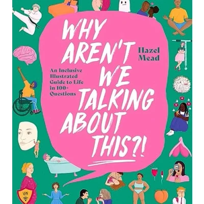 Afbeelding van WHY AREN&#039;T WE TALKING ABOUT THIS?!: An Inclusive Illustrated Guide to Life in 100+ Questions