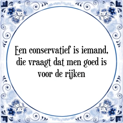 Afbeelding van Een conservatief is iemand, die vraagt dat men go Tegeltje + Spreuk
