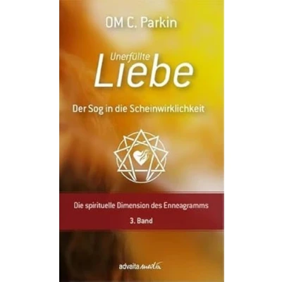 Afbeelding van Unerfüllte Liebe Der Sog in Die Scheinwirklichkeit: spirituelle Dimension des Enneagramms, 3. Band
