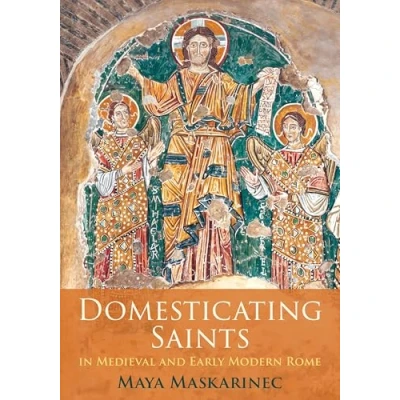 Afbeelding van The Middle Ages Series Domesticating Saints in Medieval and Early Modern Rome