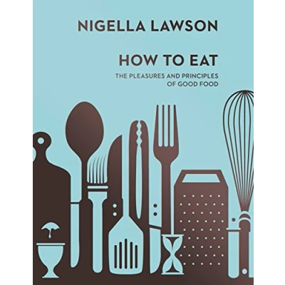 Afbeelding van How To Eat: The Pleasures and Principles of Good Food (Nigella Collection)