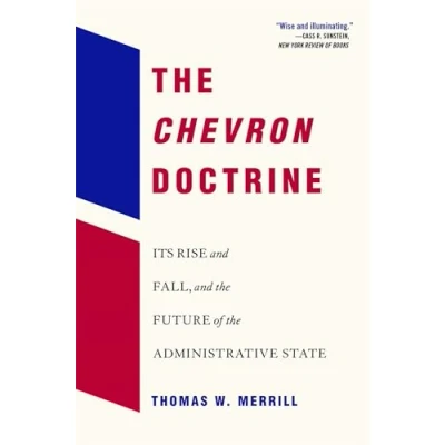 Afbeelding van the Chevron Doctrine: Its Rise and Fall, Future of Administrative State