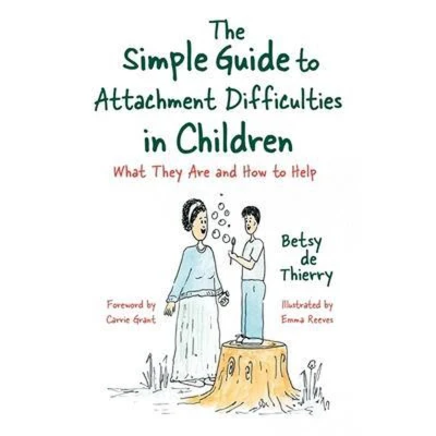 Afbeelding van The Simple Guide to Attachment Difficulties in Children: What They Are and How Help