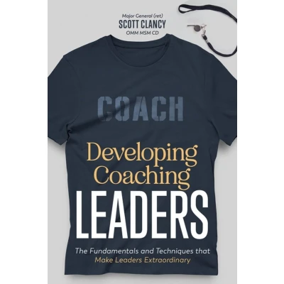 Afbeelding van Developing Coaching Leaders: The Fundamentals and Techniques that Make Leaders Extraordinary