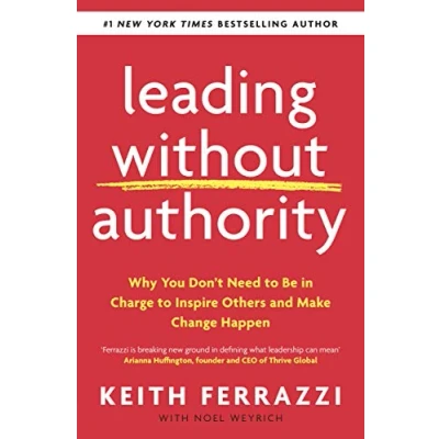 Afbeelding van Leading Without Authority: Why You Don t Need to Be In Charge Inspire Others and Make Change Happen