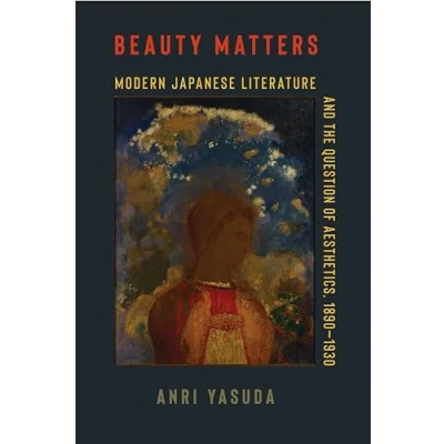 Afbeelding van Beauty Matters: Modern Japanese Literature and the Question of Aesthetics, 18901930