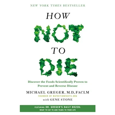Afbeelding van How Not to Die: Discover the foods scientifically proven prevent and reverse disease