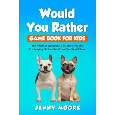 Afbeelding van Would You Rather Game Book for Kids: 500 Hilarious Questions, Silly Scenarios and Challenging Choices the Whole Family Will Love
