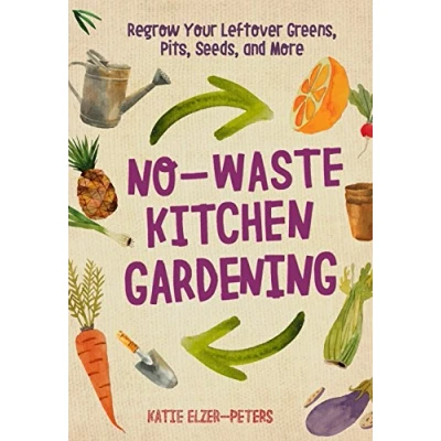 Afbeelding van No Waste Kitchen Gardening: Regrow Your Leftover Greens, Stalks, Seeds, and More