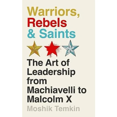 Afbeelding van Warriors, Rebels and Saints: The Art of Leadership from Machiavelli to Malcolm X
