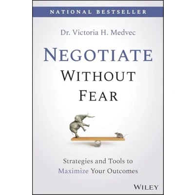 Afbeelding van Negotiate Without Fear: Strategies and Tools to Maximize Your Outcomes
